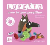 Lupetto ama la sua sorellina. Amico lupo. Ediz. limitata