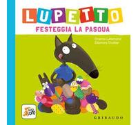 Lupetto festeggia la Pasqua. Amico lupo. Ediz. a colori