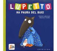 Lupetto ha paura del buio. Amico lupo. Ediz. a colori