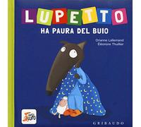 Lupetto ha paura del buio. Amico lupo. Ediz. a colori