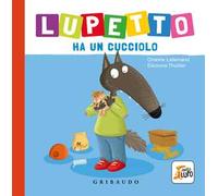 Lupetto ha un cucciolo. Amico lupo. Ediz. a colori