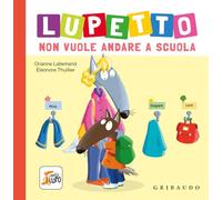 Lupetto non vuole andare a scuola. Amico lupo. Ediz. a colori