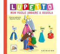 Lupetto non vuole andare a scuola. Amico lupo. Ediz. a colori