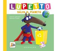 Lupetto salva il pianeta. Amico lupo. Ediz. a colori