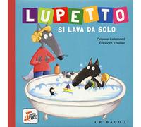 Lupetto si lava da solo. Amico lupo. Ediz. a colori