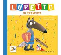 Lupetto si traveste. Amico lupo. Ediz. a colori