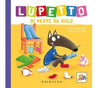 Lupetto si veste da solo. Amico lupo. Ediz. a colori