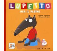 Lupetto usa il vasino. Amico lupo. Ediz. a colori