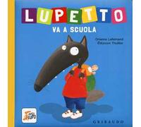 Lupetto va a scuola. Amico lupo. Ediz. a colori