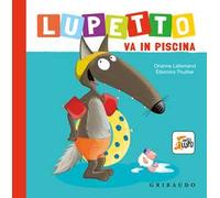 Lupetto va in piscina. Amico lupo. Ediz. a colori