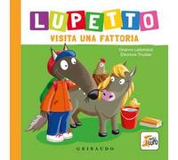 Lupetto visita una fattoria. Amico lupo. Ediz. a colori