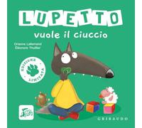 Lupetto vuole il ciuccio. Amico lupo. Ediz. limitata
