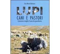 Lupi cani e pastori. Conoscere meglio il cane da guardiania