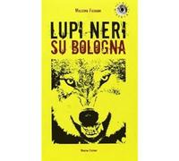 Lupi neri su Bologna [Paperback] [Apr 08, 2013] Fagnoni, Massimo
