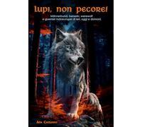Lupi, non pecore!: Männerbund, berserkr, werewolf e guerrieri indoeuropei di ieri, oggi e domani.