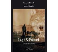 Lupi & Pastori. Una storia diversa - Riviello Gaetano, Nappini Iacopo
