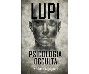 LUPI Psicologia Occulta: Breve manuale di Manipolazione Mentale e PNL