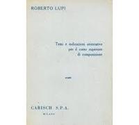 Lupi Roberto TEMI E INDICAZIONI ORIENTATIVE PER IL CORSO SUPERIORE DI COMPOSIZIONE ed. Carisch