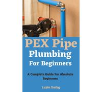 Lupin Darby PEX Pipe Plumbing For Beginners (Tascabile)