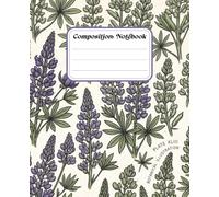 Lupine Botanical Composition Notebook: Vintage Floral Lined Journal for Writing, School & Office: Natural History Illustration Design | 100 College-Ruled Pages