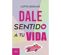 Lupita Barajas Dale sentido a tu vida (Tascabile)