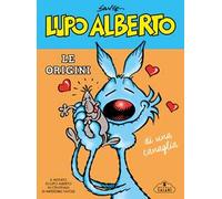Libri Silver - Lupo Alberto. Le Origini Di Una Canaglia