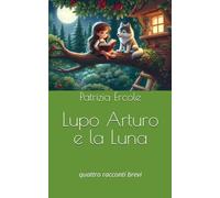 Lupo Arturo e la Luna: quattro racconti brevi