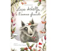 Lupo Astolfo e l'inverno ghiacciolo. Ediz. a colori