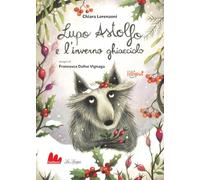 Lupo Astolfo e l'inverno ghiacciolo. Ediz. ad alta leggibilità