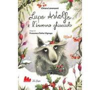 Lupo Astolfo e l'inverno ghiacciolo. Ediz. ad alta leggibilità