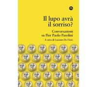 LUPO AVRÀ IL SORRISO? CONVERSAZIONI SU PIER PAOLO PASOLINI (IL) - 2022