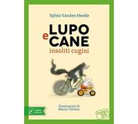 Lupo e Cane insoliti cugini. Ediz. illustrata