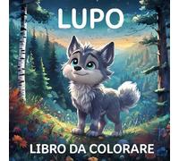 Lupo Libro Da Colorare: Libro Da Colorare Del Lupo: 50 Affascinanti E Rilassanti Disegni Di Lupi Per Bambini, Adolescenti E Adulti Con Paesaggi Autentici. Idea Regalo Perfetta