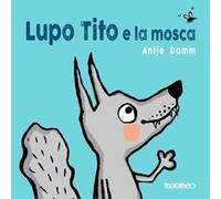 Lupo Tito e la mosca. Ediz. a colori