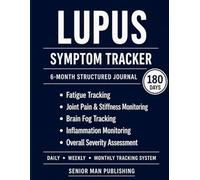 Lupus 6-Month Journal: Structured Daily Tracking for Fatigue, Joint Pain, Brain Fog, Inflammation, and Symptom Severity - Includes Weekly and Monthly Reviews
