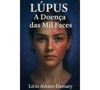 Lúpus: A Doença das Mil Faces