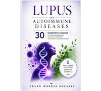 Lupus and Autoimmune Diseases: 30 Scientific Studies on Surprising Remissions that could Transform the Future of Autoimmune Treatment