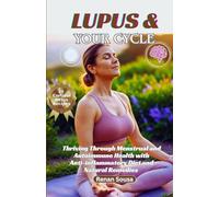 Lupus And Your Cycle: Thriving Through Menstrual And Autoimmune Health With Anti-inflammatory Diet And Natural Remedies