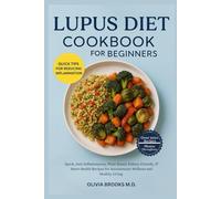 LUPUS DIET COOKBOO FOR BEGINNERS: Quick, Anti-Inflammatory, Plant-Based, Kidney-Friendly & Heart-Health Recipes for Autoimmune Wellness and Healthy Living