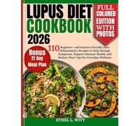 Lupus Diet Cookbook 2026: 110 Beginner- and Seniors-Friendly Anti-Inflammatory Recipes to Help Manage Symptoms, Support Immune Health, and Reduce Flare-Ups for Everyday Wellness