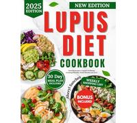 Lupus Diet Cookbook: Delicious Recipes to Support Wellbeing Including Meal Plan, Health Benefits and More