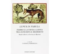 Lupus in fabula. Fedro e la favola latina tra antichità e medioevo - Morde...