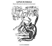 Lupus in fabula. Storie libertarie di animali rivoluzionari
