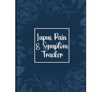 Lupus Pain & Symptom Tracker: Lupus Journal to Track your Daily Symptoms, Pain, Fatigue, Food, Mood and More For Lupus Warriors.