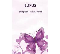 LUPUS SYMPTOM TRACKER JOURNAL: A Daily Log Book for Autoimmune Disease (SLE) & Chronic Fatigue - Hardcover Wellness Diary
