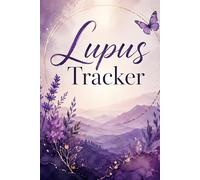 Lupus Tracker: A Practical Pain, Fatigue, and Daily Symptom Medical Journal for Managing Autoimmune Flare-Ups