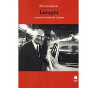 Luraghi. L'uomo che inventò la Giulietta