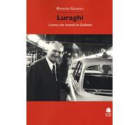 Luraghi. L'uomo che inventò la Giulietta