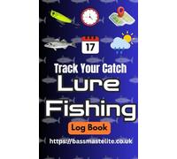 Lure Fishing Log Book: Track Your Catch - Catch More Fish!