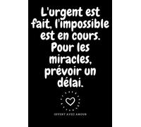L'urgent est fait, l'impossible est en cours. Pour les miracles, prévoir un délai.: Carnet de notes - 100 pages